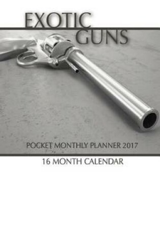 Cover of Exotic Guns Pocket Monthly Planner 2017