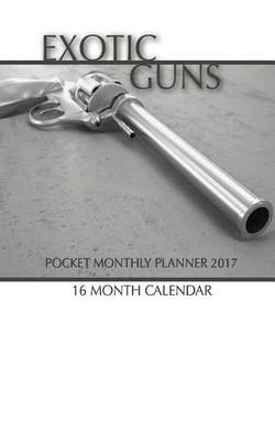 Book cover for Exotic Guns Pocket Monthly Planner 2017