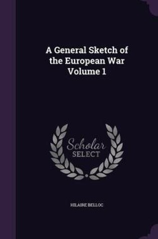 Cover of A General Sketch of the European War Volume 1