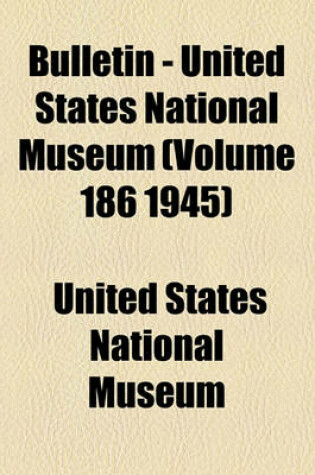 Cover of Bulletin - United States National Museum (Volume 186 1945)