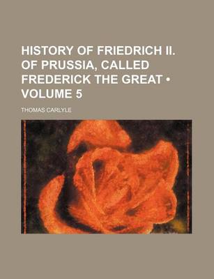 Book cover for History of Friedrich II. of Prussia, Called Frederick the Great (Volume 5)