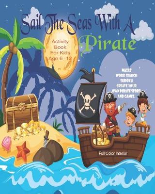 Book cover for Sail The Seas With A Pirate Activity Book For Kids Age 6 - 12