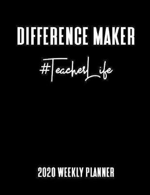 Book cover for #TeacherLife 2020 Weekly Planner - Difference Maker