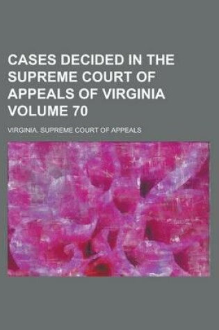 Cover of Cases Decided in the Supreme Court of Appeals of Virginia Volume 70