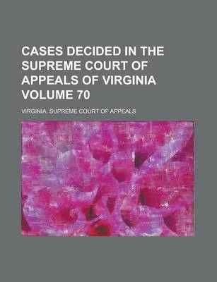 Book cover for Cases Decided in the Supreme Court of Appeals of Virginia Volume 70