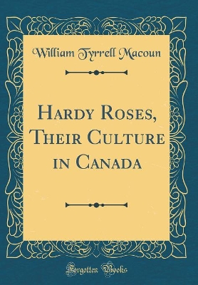 Book cover for Hardy Roses, Their Culture in Canada (Classic Reprint)