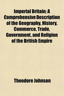 Book cover for Imperial Britain; A Comprehensive Description of the Geography, History, Commerce, Trade, Government, and Religion of the British Empire