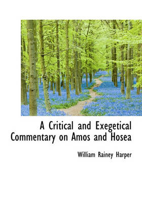 Book cover for A Critical and Exegetical Commentary on Amos and Hosea