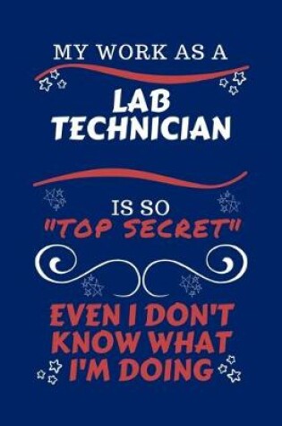 Cover of My Work As A Laboratory Technician Is So Top Secret Even I Don't Know What I'm Doing