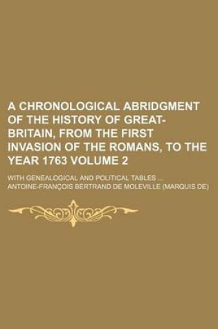 Cover of A Chronological Abridgment of the History of Great-Britain, from the First Invasion of the Romans, to the Year 1763 (Volume 2); From the First Invas