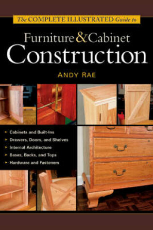 Cover of The Complete Illustrated Guide to Furniture and Cabinet Construction