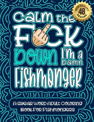 Book cover for Calm The F*ck Down I'm a fishmonger