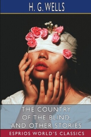 Cover of The Country of the Blind, and Other Stories (Esprios Classics)