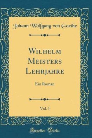 Cover of Wilhelm Meisters Lehrjahre, Vol. 1