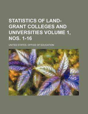 Book cover for Statistics of Land-Grant Colleges and Universities Volume 1, Nos. 1-16