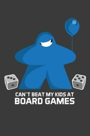Cover of Can't Beat My Kids At Board Games