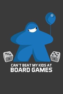 Book cover for Can't Beat My Kids At Board Games