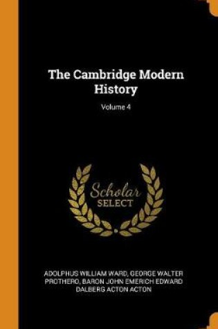 Cover of The Cambridge Modern History; Volume 4