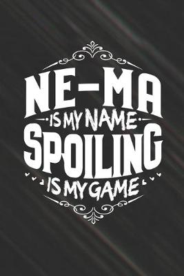 Book cover for Ne-Ma Is My Name Spoiling Is My Game