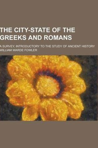 Cover of The City-State of the Greeks and Romans; A Survey, Introductory to the Study of Ancient History