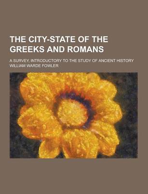 Book cover for The City-State of the Greeks and Romans; A Survey, Introductory to the Study of Ancient History