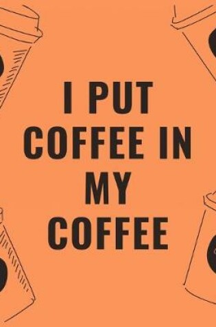 Cover of I put coffee in my coffee