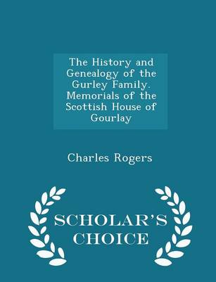 Book cover for The History and Genealogy of the Gurley Family. Memorials of the Scottish House of Gourlay - Scholar's Choice Edition