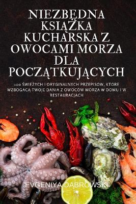 Cover of NiezbĘdna KsiĄŻka Kucharska Z Owocami Morza Dla PoczĄtkujĄcych