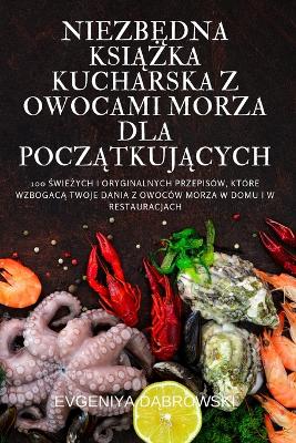 Book cover for NiezbĘdna KsiĄŻka Kucharska Z Owocami Morza Dla PoczĄtkujĄcych