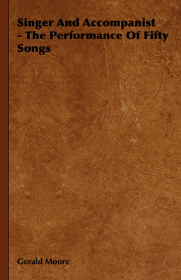 Book cover for Singer And Accompanist - The Performance Of Fifty Songs