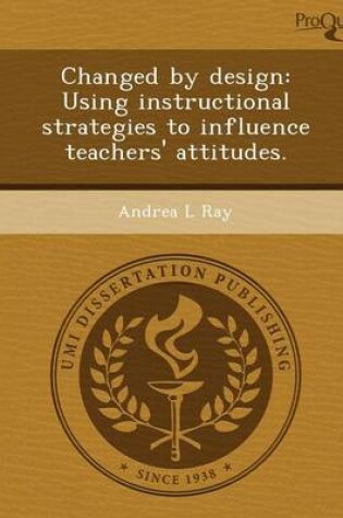 Cover of Changed by Design: Using Instructional Strategies to Influence Teachers' Attitudes