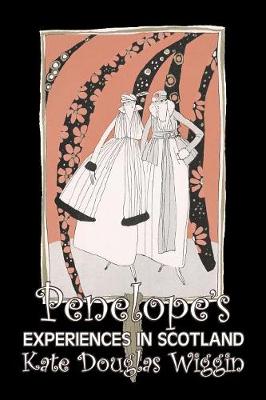 Book cover for Penelope's Experiences in Scotland by Kate Douglas Wiggin, Fiction, Historical, United States, People & Places, Readers - Chapter Books