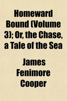 Book cover for Homeward Bound (Volume 3); Or, the Chase, a Tale of the Sea