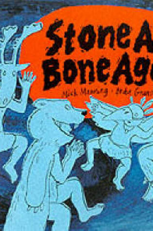 Cover of Stone Age Bone Age!: A book about prehistoric people