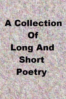 Book cover for A Colletion of Long and Short Poetry