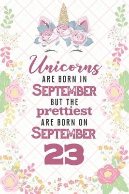 Book cover for Unicorns Are Born In September But The Prettiest Are Born On September 23