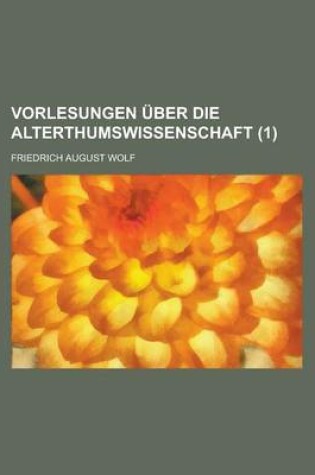 Cover of Vorlesungen Uber Die Alterthumswissenschaft (1 )