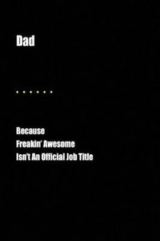 Cover of Dad Because Freakin' Awesome Isn't an Official Job Title