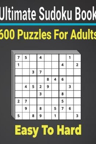 Cover of Ultimate Sudoku Puzzles Book 600 Puzzles Easy to Hard for Adults