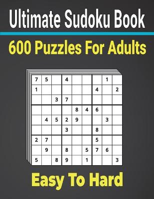 Book cover for Ultimate Sudoku Puzzles Book 600 Puzzles Easy to Hard for Adults