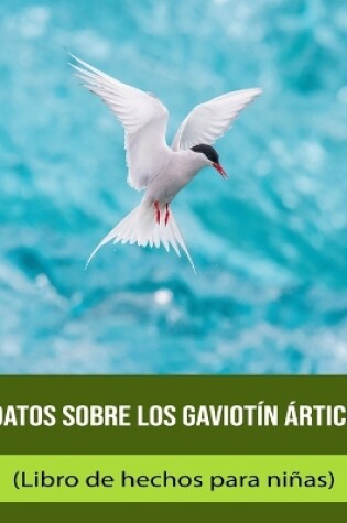 Cover of Datos sobre los Gaviotín ártico (Libro de hechos para niñas)