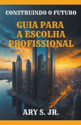 Cover of Construindo o Futuro Guia para a Escolha Profissional