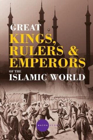 Cover of Greatt Kings, Rulers and Emperors of the Islamic World