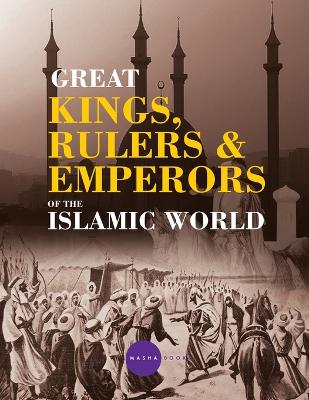 Cover of Greatt Kings, Rulers and Emperors of the Islamic World