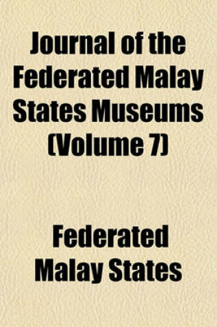 Cover of Journal of the Federated Malay States Museums (Volume 7)