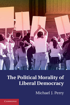 Book cover for The Political Morality of Liberal Democracy