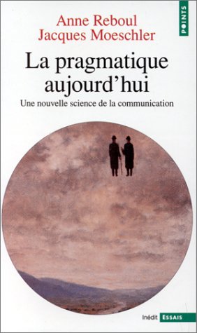 Cover of Pragmatique Aujourd'hui. Une Nouvelle Science de La Communication(la)