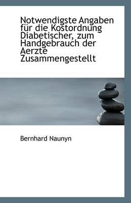 Book cover for Notwendigste Angaben Fur Die Kostordnung Diabetischer, Zum Handgebrauch Der Aerzte Zusammengestellt