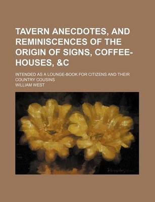 Book cover for Tavern Anecdotes, and Reminiscences of the Origin of Signs, Coffee-Houses,   Intended as a Lounge-Book for Citizens and Their Country Cousins