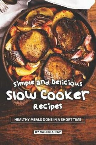 Cover of Simple and Delicious Slow Cooker Recipes